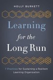 Learning for the Long Run: 7 Practices for Sustaining a Resilient Learning Organization