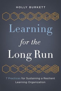 Learning for the Long Run: 7 Practices for Sustaining a Resilient Learning Organization - Burkett, Holly