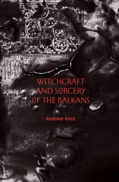 Witchcraft and Sorcery of the Balkans - Ristic, Radomir