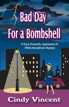 Bad Day for a Bombshell: A Tracy Truworth, Apprentice P.I., 1940s Homefront Mystery - Vincent, Cindy