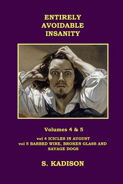 ENTIRELY AVOIDABLE INSANITY VOL 4 & 5 - Kadison, S.