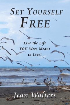 Set Yourself Free: Live the Life You Were Meant to Live! - Walters, Jean