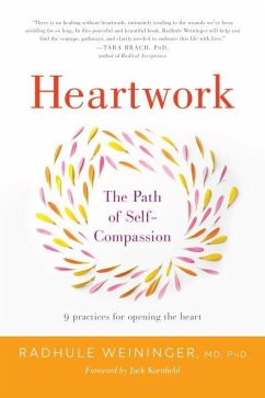 Heartwork: The Path of Self-Compassion-9 Practices for Opening the Heart - Weininger, Radhule