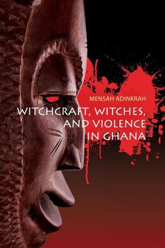Witchcraft, Witches, and Violence in Ghana - Adinkrah, Mensah
