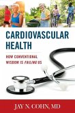 Cardiovascular Health: How Conventional Wisdom Is Failing Us