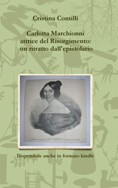 Carlotta Marchionni attrice del Risorgimento - Contilli, Cristina