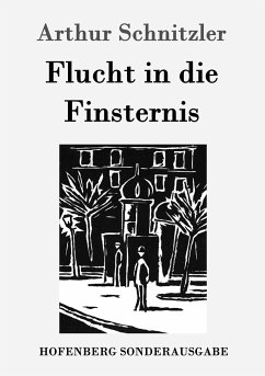 Flucht in die Finsternis - Schnitzler, Arthur