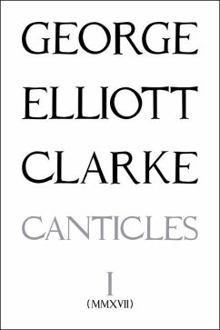 The Canticles I: (MMXVII): (Mmxvii) Volume 247 - Clarke, George Elliott