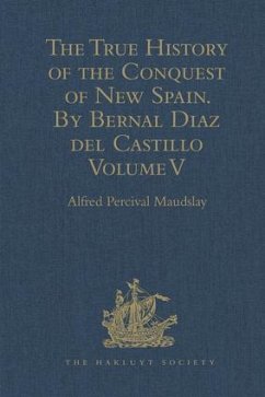 The True History of the Conquest of New Spain. by Bernal Diaz del Castillo, One of Its Conquerors