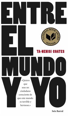 Entre el mundo y yo : quiero que seas un ciudadano consciente de que este mundo es terrible y hermoso - Coates, Ta-Nehisi