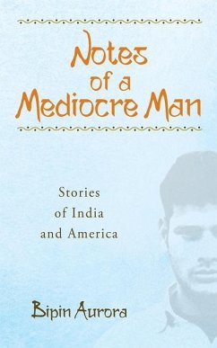 Notes of a Mediocre Man: Stories of India and America Volume 130 - Aurora, Bipin
