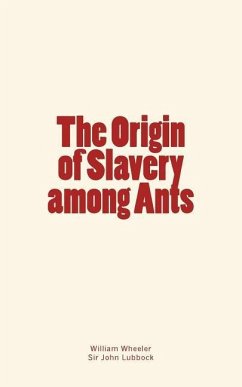 The Origin of Slavery among Ants - Lubbock, John; Wheeler, William Morton