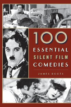 100 Essential Silent Film Comedies - Roots, James