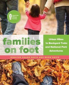 Families on Foot: Urban Hikes to Backyard Treks and National Park Adventures - Davis, Jennifer Pharr; Davis, Brew