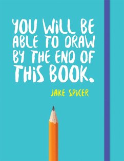 You Will be Able to Draw by the End of This Book - Spicer, Jake
