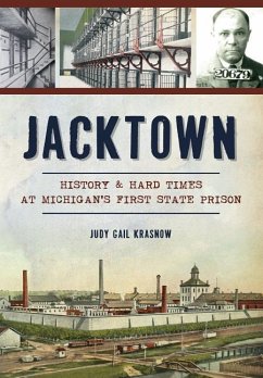 Jacktown: History & Hard Times at Michigan's First State Prison - Krasnow, Judy Gail