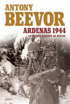 Ardenas, 1944 : la última apuesta de Hitler - Beevor, Antony