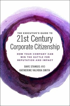 The Executive's Guide to 21st Century Corporate Citizenship: How Your Company Can Win the Battle for Reputation and Impact - Stangis, Dave; Smith, Katherine Valvoda; Boston College