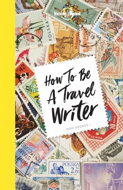 Lonely Planet How to be a Travel Writer - Lonely Planet; George, Don