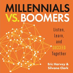 Millennials vs. Boomers: Listen, Learn, and Succeed Together - Harvey, Eric; Clark, Silvana