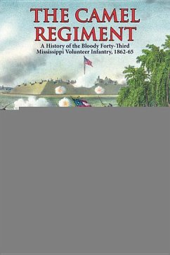 The Camel Regiment: A History of the Bloody 43rd Mississippi Volunteer Infantry, 1862-65 - Bell, W. Scott