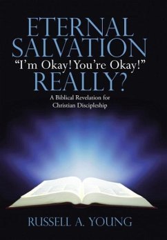 Eternal Salvation &quote;I'm Okay! You're Okay!&quote; Really?