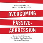 Overcoming Passive-Aggression, Revised Edition: How to Stop Hidden Anger from Spoiling Your Relationships, Career, and Happiness