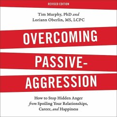 Overcoming Passive-Aggression, Revised Edition: How to Stop Hidden Anger from Spoiling Your Relationships, Career, and Happiness - Murphy, Tim; Oberlin MS Lcpc, Loriann