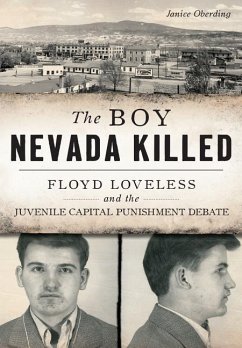 The Boy Nevada Killed: Floyd Loveless and the Juvenile Capital Punishment Debate - Oberding, Janice