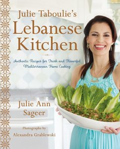 Julie Taboulie's Lebanese Kitchen: Authentic Recipes for Fresh and Flavorful Mediterranean Home Cooking - Sageer, Julie Ann; Bhabha, Leah