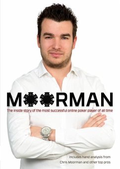 Moorman: The Inside Story of the Most Successful Online Poker Player of All Time - Moorman, Chris