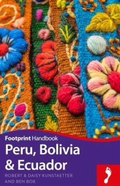 Peru, Bolivia, Ecuador Footprint Handbook - Kunstaetter, Robert;Kunstaetter, Daisy;Box, Ben