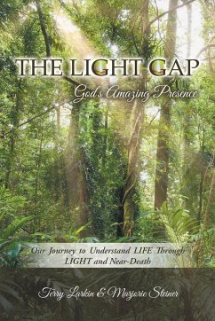 The Light GAP: God's Amazing Presence: Our Journey to Understand LIFE Through LIGHT and Near-Death - Terry Larkin; Marjorie Steiner