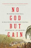 No God But Gain: The Untold Story of Cuban Slavery, the Monroe Doctrine, and the Making of the United States