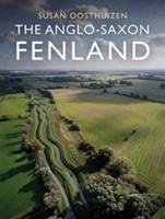 The Anglo-Saxon Fenland - Oosthuizen, Susan