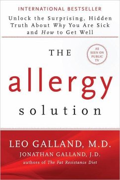 The Allergy Solution: Unlock the Surprising, Hidden Truth about Why You Are Sick and How to Get Well - Galland, Leo; Galland, Jonathan J. D.