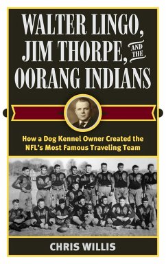 Walter Lingo, Jim Thorpe, and the Oorang Indians - Willis, Chris