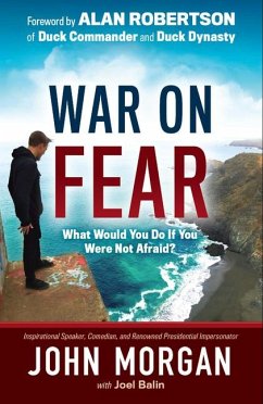 War on Fear: What Would You Do If You Were Not Afraid? - Morgan, John