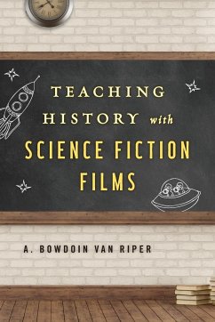 Teaching History with Science Fiction Films - Riper, A. Bowdoin Van