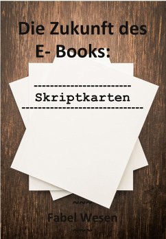 Die Zukunft des E- Books: Skriptkarten (eBook, ePUB) - Wesen, Fabel