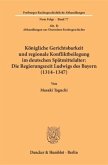 Königliche Gerichtsbarkeit und regionale Konfliktbeilegung im deutschen Spätmittelalter: Die Regierungszeit Ludwigs des