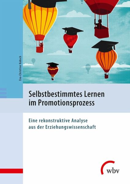 Selbstbestimmtes Lernen im Promotionsprozess (eBook, PDF) Selbstbestimmtes Lernen im Promotionsprozess (eBook, PDF)