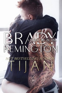 Brady Remington Landed Me in Jail (eBook, ePUB) - Tijan