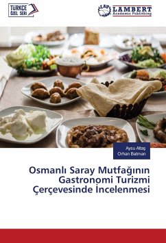 Osmanl¿ Saray Mutfa¿¿n¿n Gastronomi Turizmi Çerçevesinde ¿ncelenmesi - Altas, Aysu;Batman, Orhan
