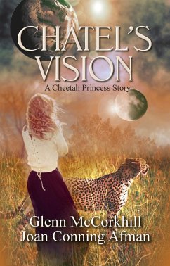 Chatel's Vision (The Cheetah Princess, #2) (eBook, ePUB) - McCorkhill, Glenn; Afman, Joan Conning