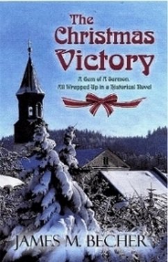 The Christmas Victory, A Gem of a Sermon, All Wrapped Up In a Historical Novel (eBook, ePUB) - Becher, James M.