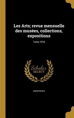 Les Arts; revue mensuelle des musées, collections, expositions; Tome 1918