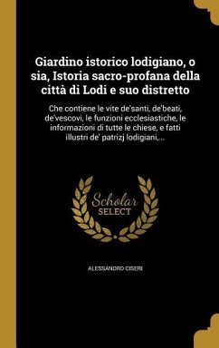 Giardino istorico lodigiano, o sia, Istoria sacro-profana della città di Lodi e suo distretto