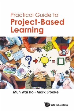 PRACTICAL GUIDE TO PROJECT-BASED LEARNING - Mun Wai Ho & Mark Brooke