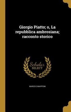 Giorgio Piatto; o, La repubblica ambrosiana; racconto storico - Chiapponi, Marco